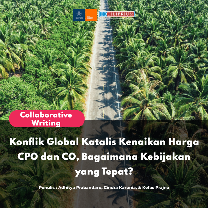 Konflik Global Katalis Kenaikan Harga CPO dan CO, Bagaimana Kebijakan yang Tepat?