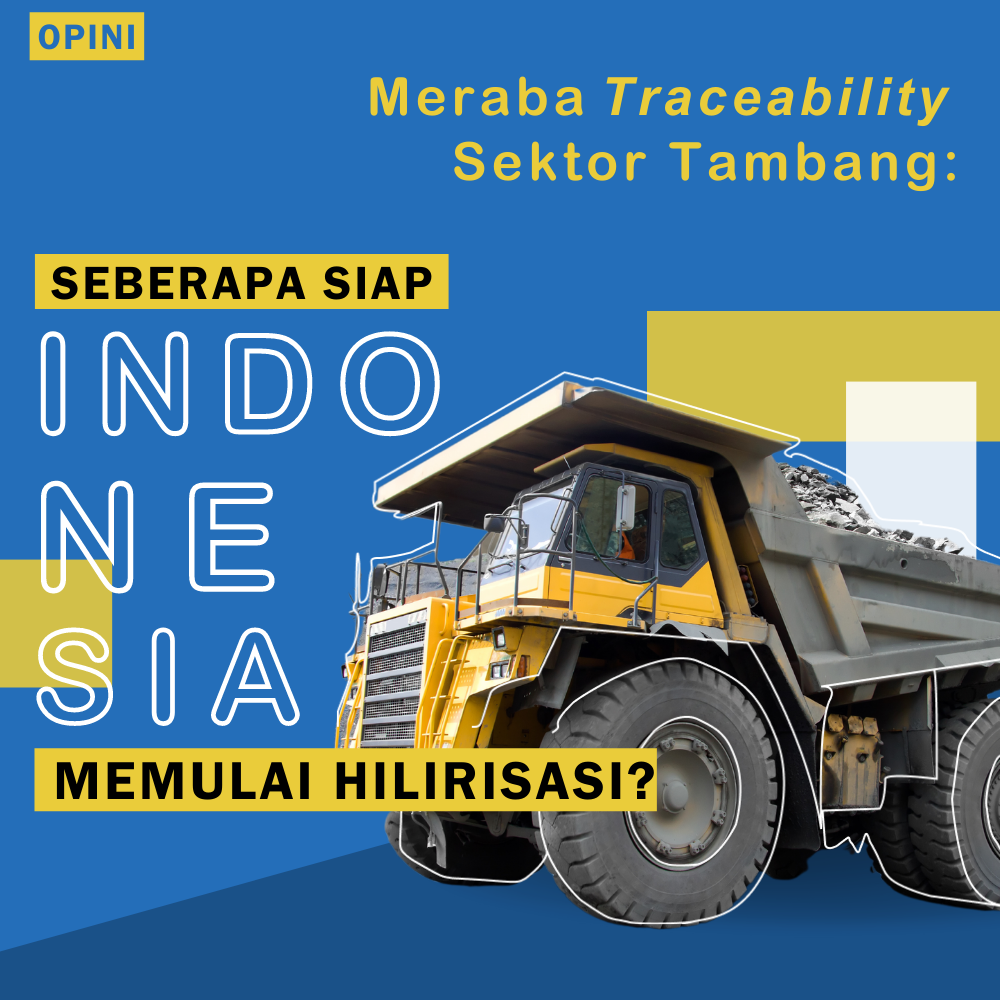 Meraba <em>Traceability</em> Sektor Tambang: Seberapa Siap Indonesia Memulai Hilirisasi?